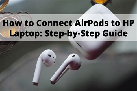 Шаг 1. Подготовка airpods и ноутбука HP